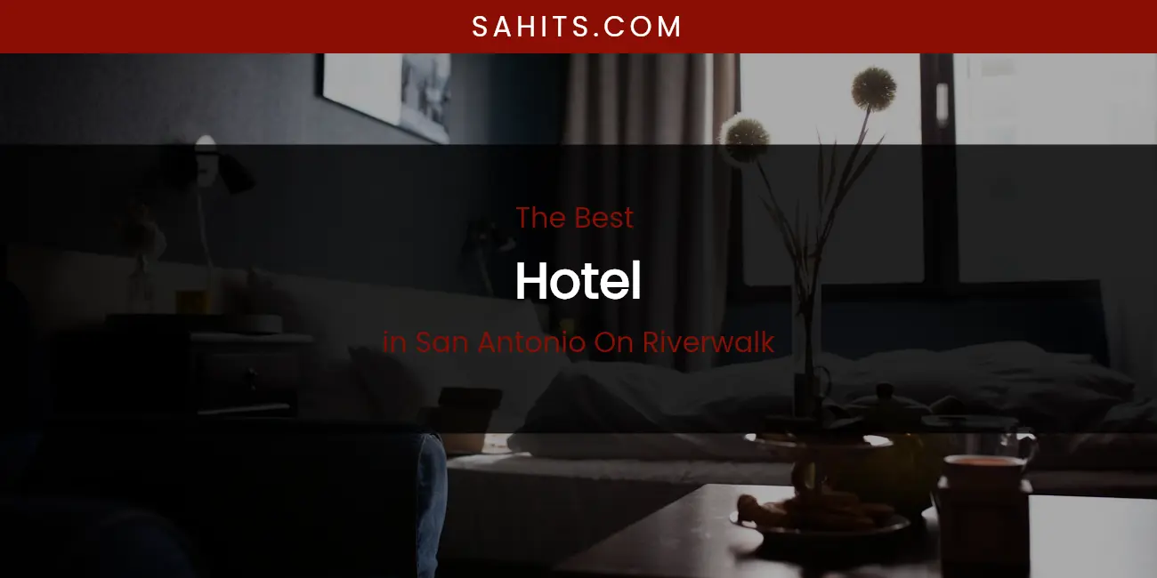 San Antonio on Riverwalk's Best Hotel featured